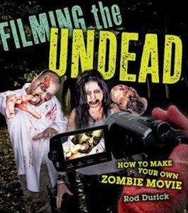 Filming the Undead: How to Make Your Own Zombie Movie